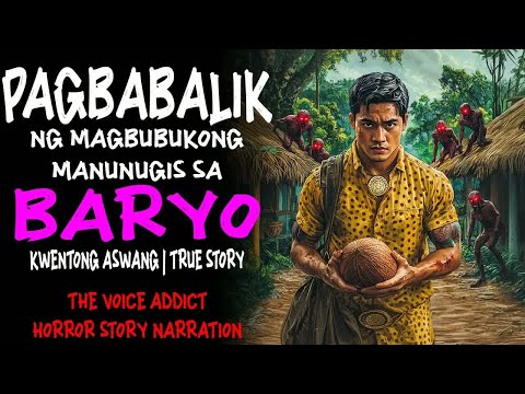 PAGBABALIK NG MAGBUBUKONG MANUNUGIS SA BARYO (Aswang True Story).