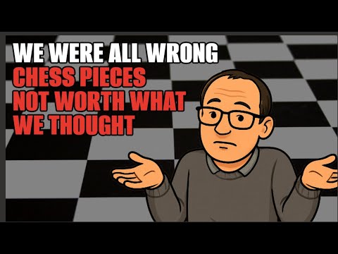CHESS PIECES ARE NOT WORTH WHAT WE THOUGHT!