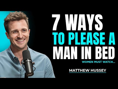 7 Ways To Please A Man In Bed | Matthew Hussey