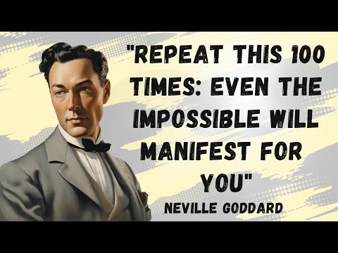"Repeat This 100 Times: Even the Impossible Will Manifest for You!"NEVILLE GODDARD