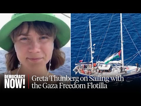 Greta Thunberg Speaks from Aid Ship Heading to Gaza Despite Israeli Threats