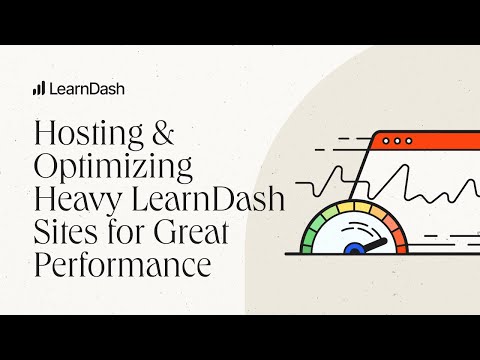 Hosting & Optimizing Heavy LearnDash Sites for Great Performance