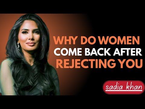 Why Do WOMEN Come Back After REJECTING You | Sadia Khan |