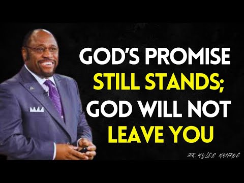 I Will NOT LEAVE YOU Until I Have Done What I Have PROMISED YOU | Myles Munroe Best Speech
