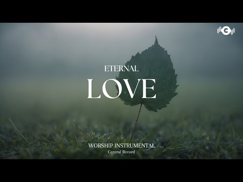 ETERNAL LOVE - Soaking worship instrumental | Prayer and Devotional
