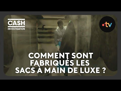 Comment sont fabriqués les sacs à main de luxe ? - Cash investigation