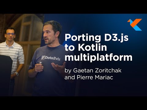 KotlinConf 2018 - Porting D3.js to Kotlin Multiplatform by Gaetan Zoritchak and Pierre Mariac