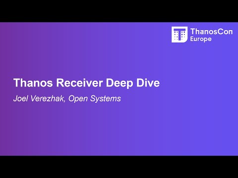 Thanos Receiver Deep Dive - Joel Verezhak, Open Systems