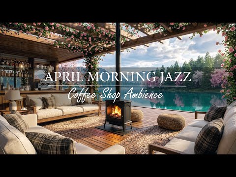 Soft April Morning Jazz & Cozy Coffee Shop Ambience with Birdsong 🌿Relaxing Jazz Instrumental Music