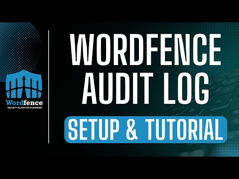 Wordfence Audit Log Setup & Tutorial: Security Activity Logging & Monitoring For WordPress Websites