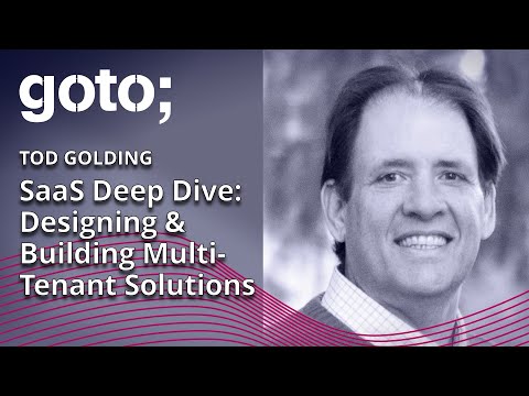 SaaS Deep Dive: Designing & Building Multi-Tenant Solutions • Tod Golding • GOTO 2020