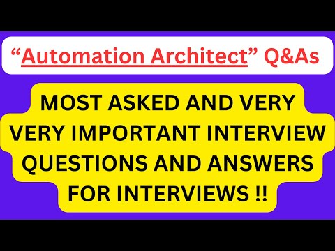 "Automation Architect Interview Q&As", Most Asked Interview Q&As of AUTOMATION ARCHITECT !!