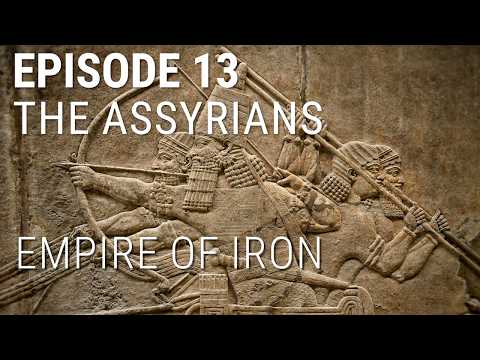13. The Assyrians - Empire of Iron