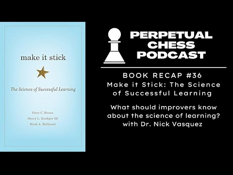 Make it Stick Review & Discussion- What Should Chess Improvers Know about the Science of Learning?