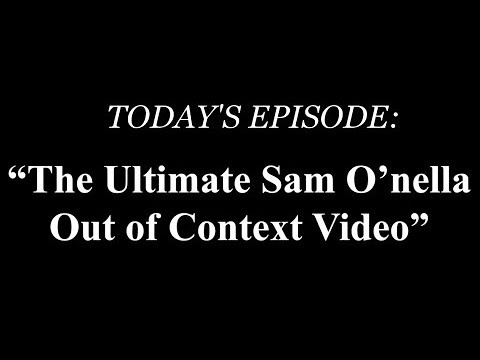 The ULTIMATE Sam O'nella Out of Context Video