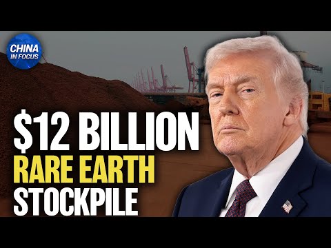 Trump Administration to Launch $12 Billion Rare Earth Stockpile | China in Focus