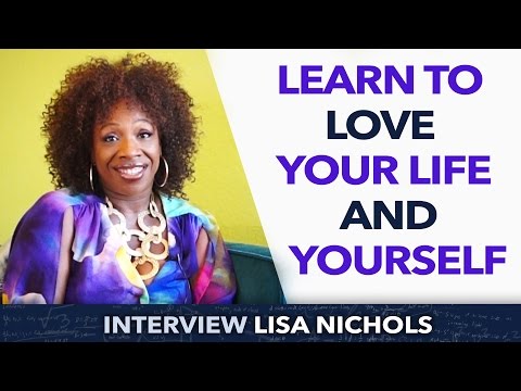 Learn to love your life and yourself - Lisa Nichols