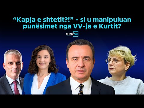 Rubikon me Adriatik Kelmendin - “Kapja e shtetit?!” - si u manipuluan punësimet nga VV-ja e Kurtit?
