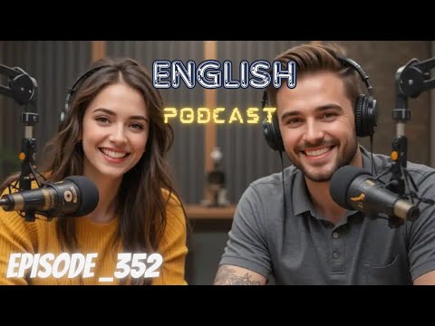 Learning English Podcast Conversation Episode 352 | Podcast English