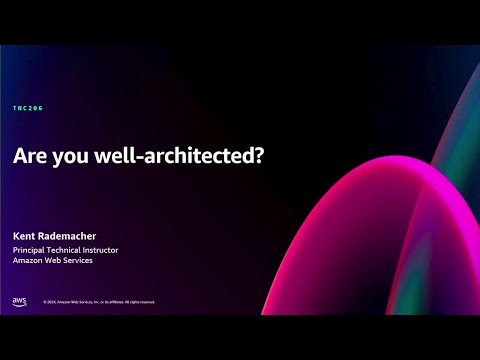 AWS re:Invent 2024 - Are you well-architected? (TNC206)