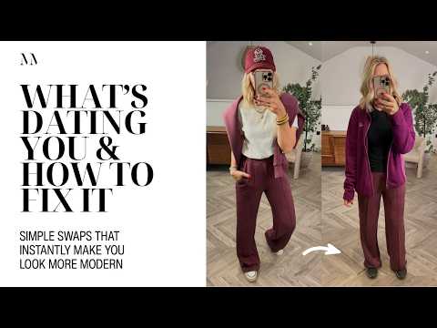 What’s Dating You & How to Fix It - Simple Swaps That Instantly Make You Look More Modern