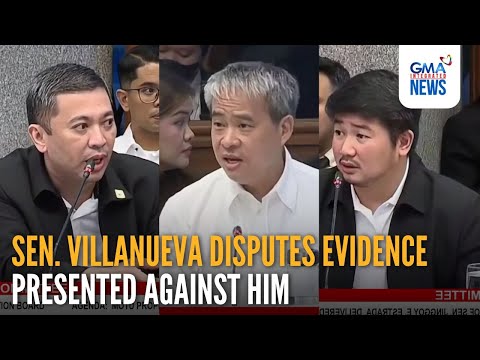 Sen. Villanueva disputes evidence presented against him | GMA Integrated News