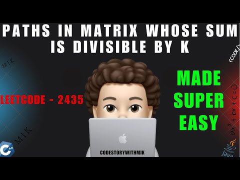 Paths in Matrix Whose Sum Is Divisible by K | Simplest Approaches | Leetcode 2435 | codestorywithMIK