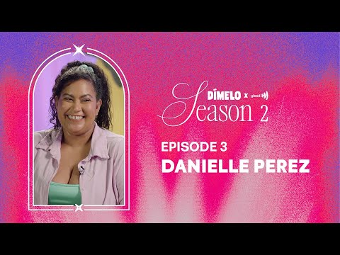 Dímelo Season 2, Episode 3 with Danielle Perez!