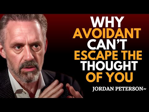 When the Avoidant Can’t Escape the Thought of You | Jordan Peterson Motivational Speech