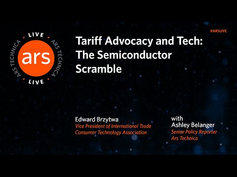 Tariff Advocacy and Tech: The Semiconductor Scramble | Ars Live