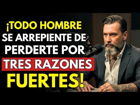 TODO HOMBRE SOLO SE ARREPIENTE DE PERDERTE POR TRES RAZONES FUERTES