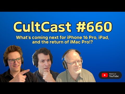 What’s coming next for iPhone 16 Pro, iPad, and the return of iMac Pro!? (CultCast #660)