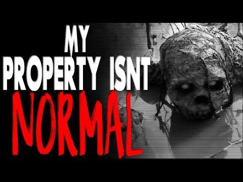 "My Property Isn't Normal" [COMPLETE] | CreepyPasta Storytime