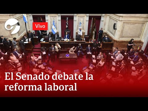 EN VIVO: EL SENADO DEBATE LA REFORMA LABORAL