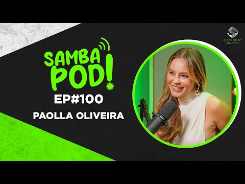 SambaPod! - EP #100 - Paolla Oliveira