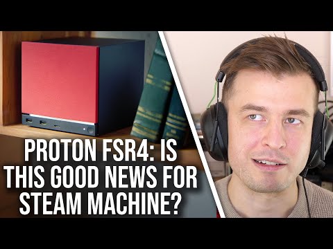 Linux/Proton Now Supports FSR4... But What About Steam Machine?