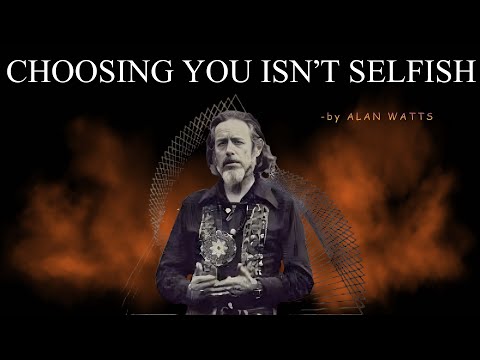 WHEN YOU FINALLY CHOOSE YOURSELF – HERE'S WHAT ACTUALLY CHANGES | Alan Watts SHOCKING Advice!