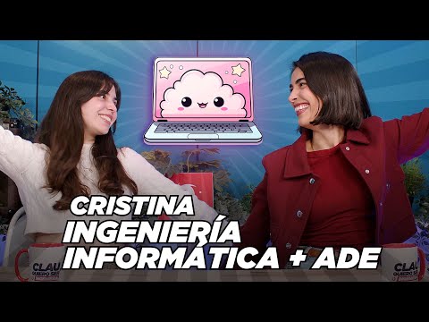 Cristina, INGENIERÍA INFORMÁTICA Y ADE | Clau, quiero ser ingeniera 3x20 | “Es el mix perfecto”