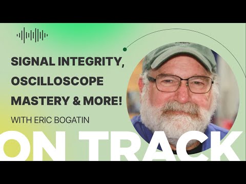 Eric Bogatin on Signal Integrity, Oscilloscope Mastery & More!