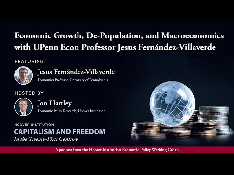 Economic Growth, De-Population & Macroeconomics with UPenn Econ Professor Jesus Fernández-Villaverde