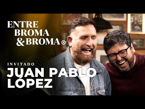 Entre Broma y Broma | Juan Pablo López