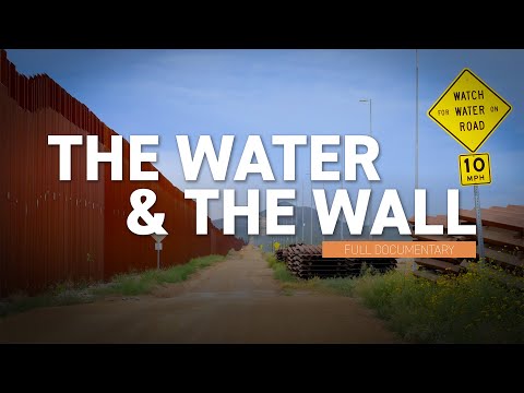 The Water and The Wall | How the border wall is impacting water in Arizona (full documentary)