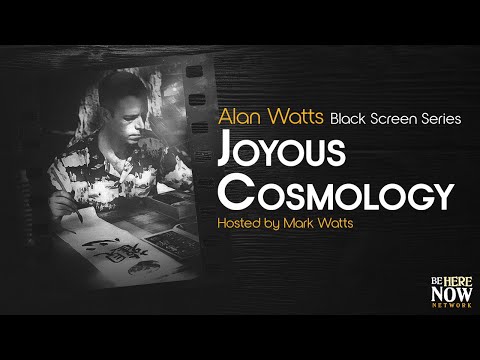Alan Watts: Joyous Cosmology – Being in the Way Podcast Ep. 21 (Black Screen Series)
