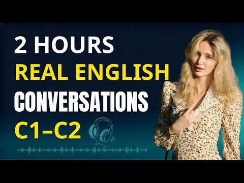 Advanced English Listening & Speaking | 2 Hours of Real Conversations (C1–C2) . Episode 8