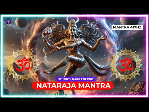 🔱 NATARAJA NAMAHA OM | The Mantra that Destroys Dark Energies | 417Hz Protection 🕉️