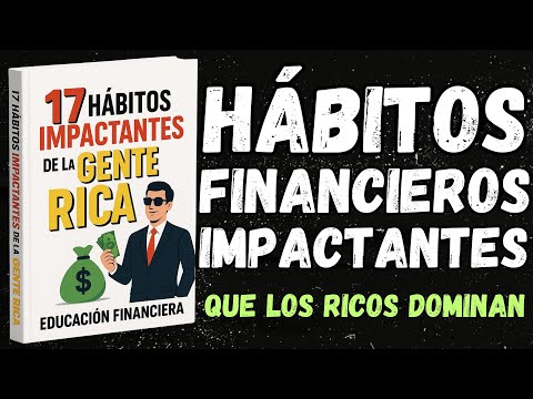 17 Hábitos IMPACTANTES de la Gente Rica