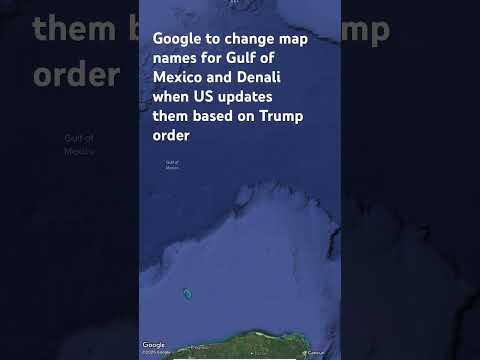 Google to change map names for Gulf of Mexico and Denali when US updates them based on Trump order