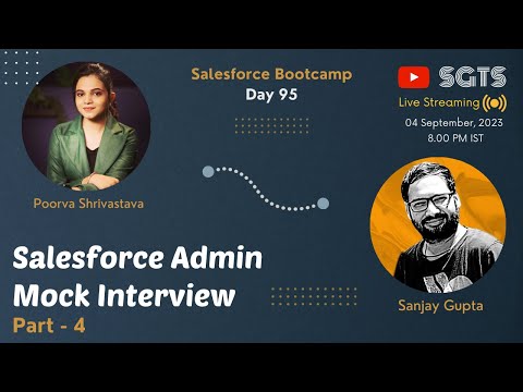 Day 95 | Salesforce Bootcamp 2023 | Admin Mock Interview | Part - 4 | Live with Sanjay and Poorva