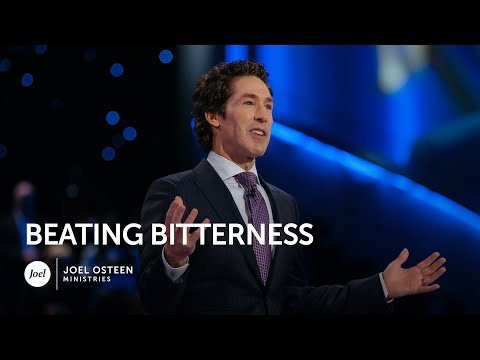 Beating Bitterness - Joel Osteen