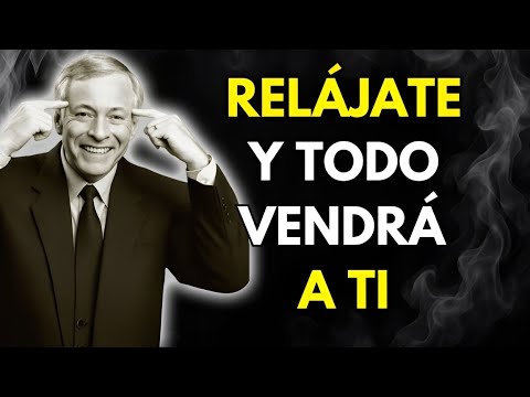 RELÁJATE Y MANIFESTARÁS TODO LO QUE DESEES | Brian Tracy